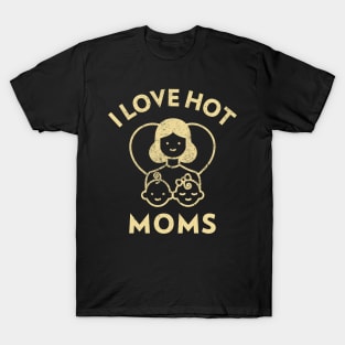 I Love Hot Moms T-Shirt